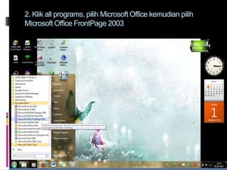 2. Klik all programs, pilih Microsoft Office kemudian pilih
Microsoft Office FrontPage 2003

 