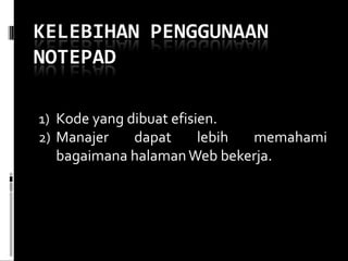 Kode yang dibuat efisien. Manajer dapat lebih memahami bagaimana halaman Web bekerja. 