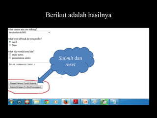 Berikut adalah hasilnya

Submit dan
reset

 