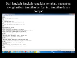 Dari langkah-langkah yang kita kerjakan, maka akan
menghasilkan tampilan berikut ini, tampilan dalam
notepad

 