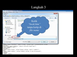 Langkah 3

Ketik
“book.htm”
tanpa kutip di
file name

 