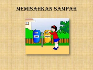 MEMISAHKAN SAMPAH
 