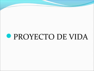 PROYECTO DE VIDA
 