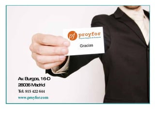 Av. Burgos, 16-D 28036 Madrid Tel. 915 422 644 www.proyfor.com Gracias 