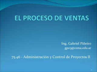Ing. Gabriel Piñeiro [email_address] 75.46 - Administración y Control de Proyectos II   
