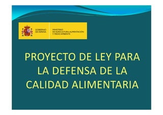 PROYECTO DE LEY PARAPROYECTO DE LEY PARA
LA DEFENSA DE LA
CALIDAD ALIMENTARIA
 