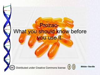 Prozac-  What you should know before you use it. Distributed under Creative Commons license 