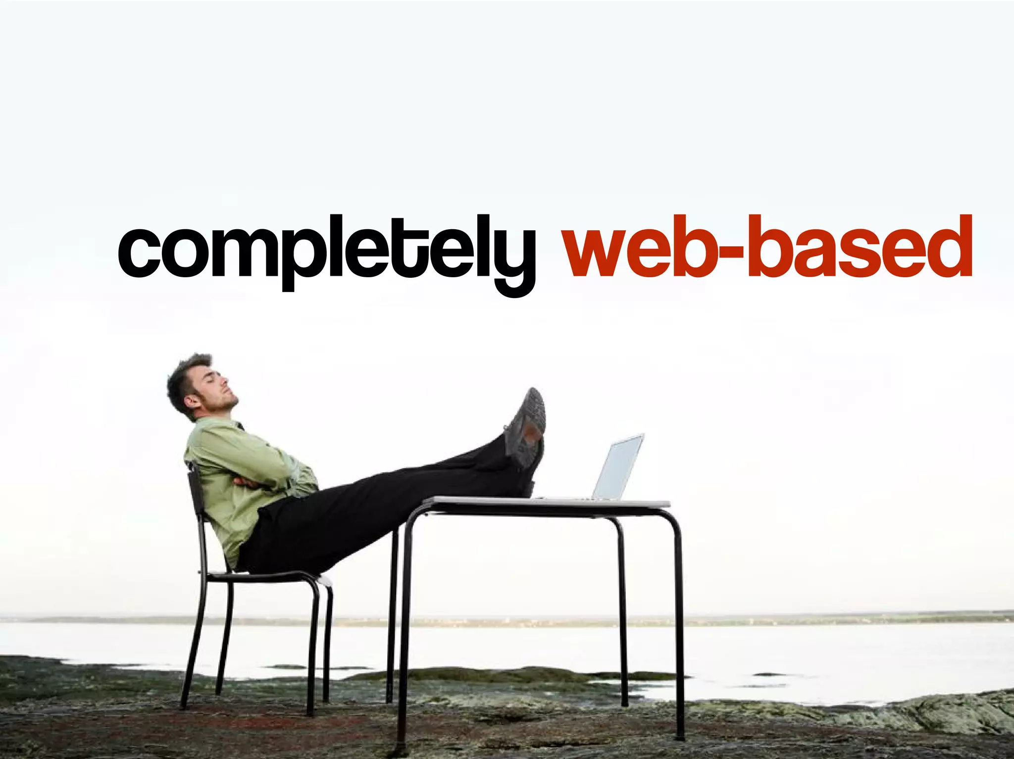 completely web-based
 