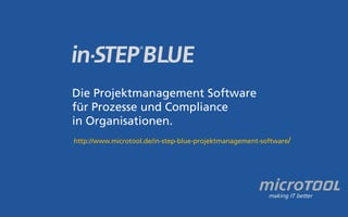 Die Projektmanagement Software 
für Prozesse und Compliance 
in Organisationen. 
http://www.microtool.de/in-step-blue-projektmanagement-software/ 

