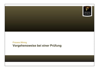 Process Mining
Vorgehensweise bei einer Prüfung
 