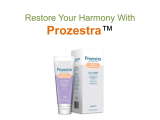 Restore Your Harmony WithProzestra™ 