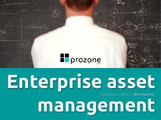 Enterprise asset
management
Solutions | 2013 | IBM maximo

 
