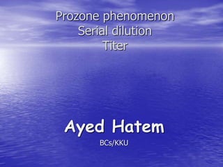 Prozone phenomenon
Serial dilution
Titer
Ayed Hatem
BCs/KKU
 