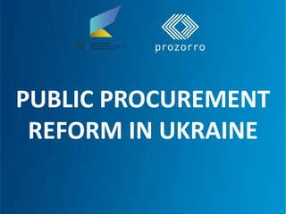 PUBLIC PROCUREMENT
REFORM IN UKRAINE
 