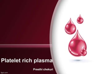 Platelet rich plasma 
Preethi chekuri 
 