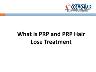 What is PRP and PRP Hair
Lose Treatment
 