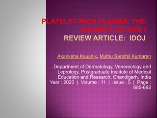 Akanksha Kaushik, Muthu Sendhil Kumaran
Department of Dermatology, Venereology and
Leprology, Postgraduate Institute of Medical
Education and Research, Chandigarh, India
Year : 2020 | Volume : 11 | Issue : 5 | Page :
685-692
 