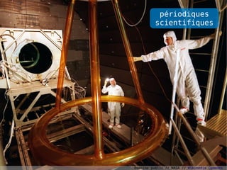 périodiques
          scientifiques




Domaine public // NASA // Wikimedia Commons
 