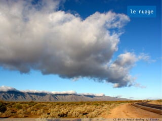 le nuage




CC-BY // Kevin dooley // Flickr
 