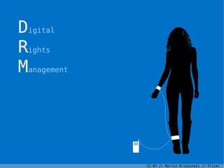 Digital
Rights
Management



                                            9

             CC-BY // Martin Krzywinski // Flickr
 