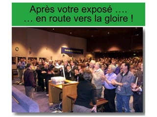 Après votre exposé ….
… en route vers la gloire !

 