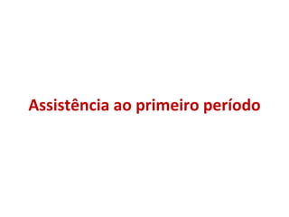 Assistência ao primeiro período 
