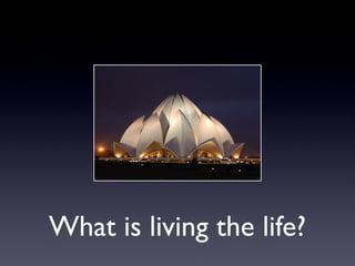 What is living the life?

 