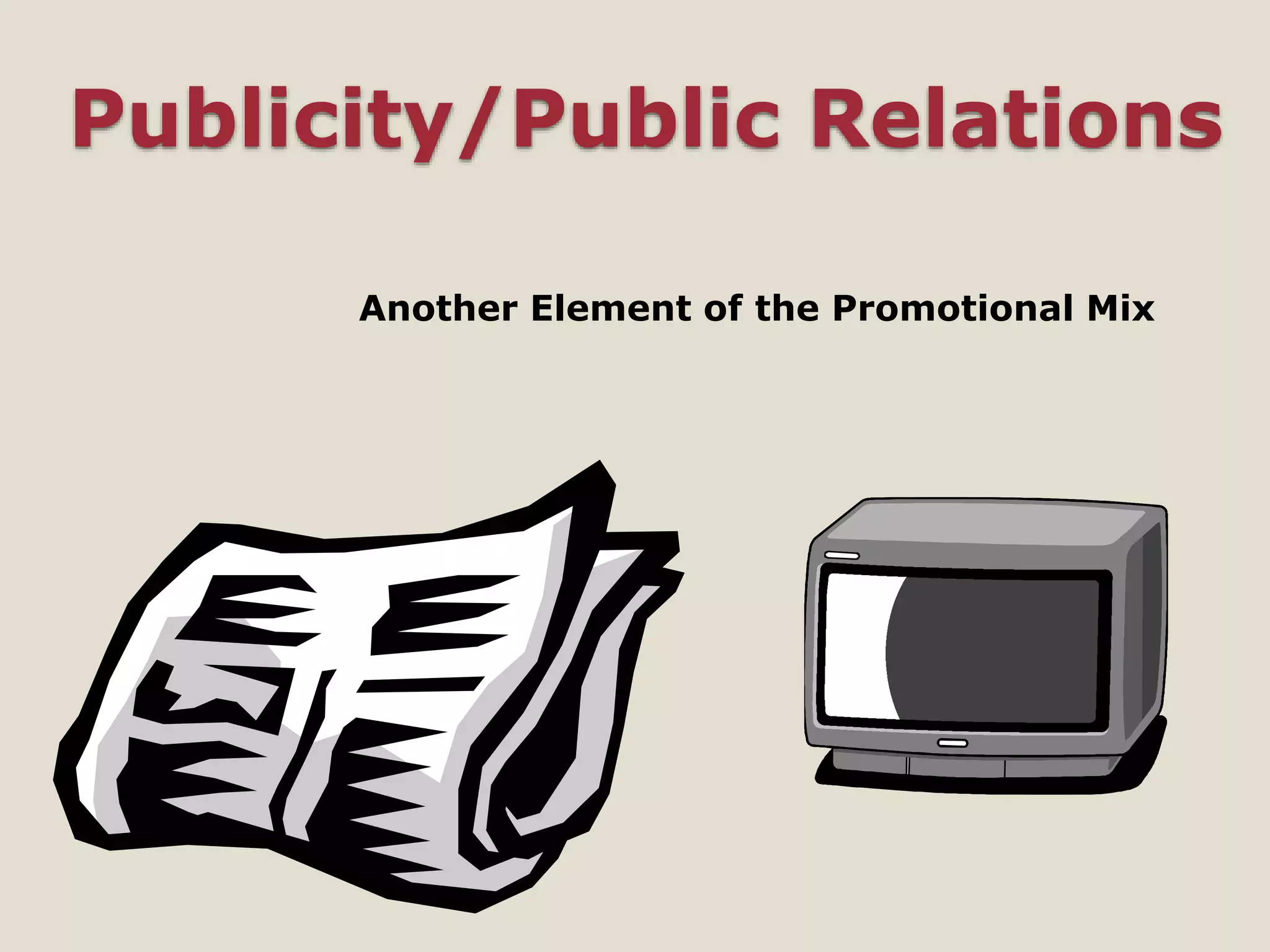 Publicity/Public Relations
Another Element of the Promotional Mix
 