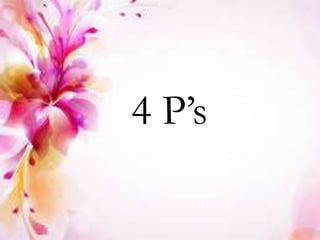 4 P’s
 