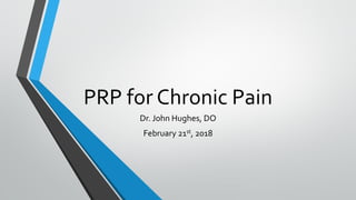 PRP for Chronic Pain
Dr. John Hughes, DO
February 21st, 2018
 