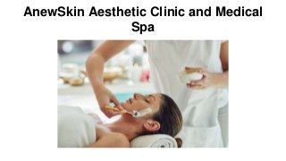 AnewSkin Aesthetic Clinic and Medical
Spa
 