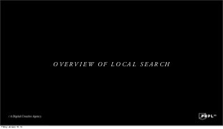 OVERVIEW OF LOCAL SEARCH

Friday, January 10, 14

 