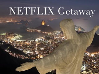 NETFLIX Getaway
 