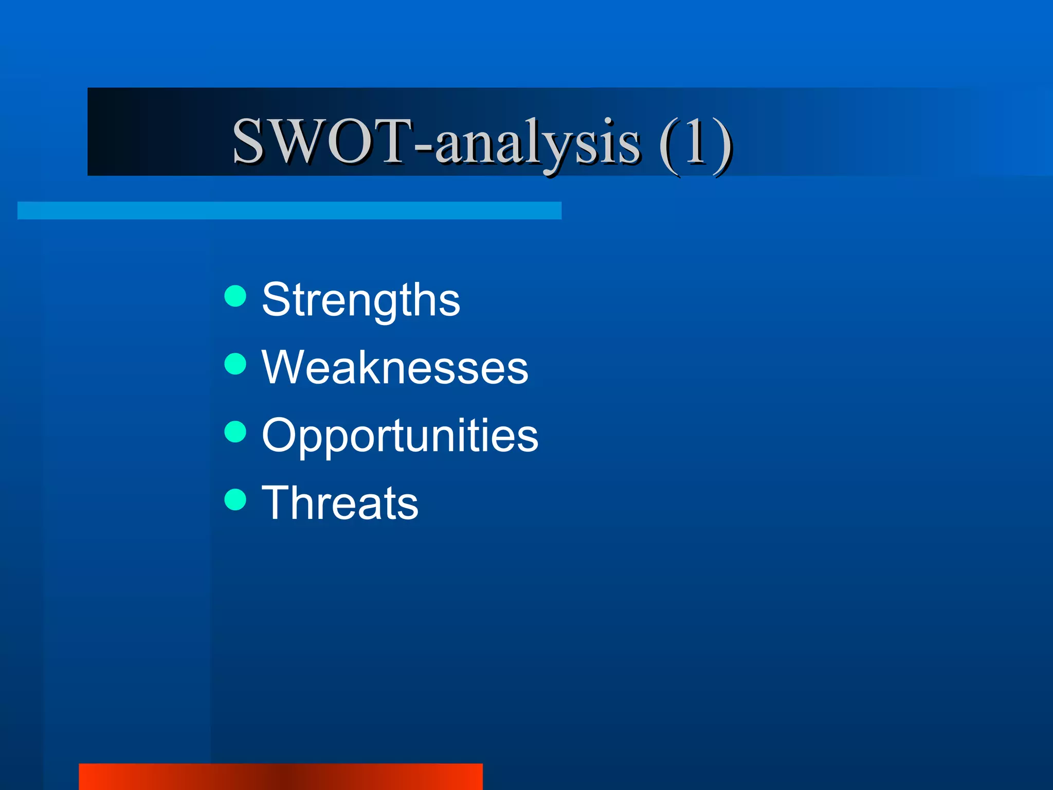 SWOT-analysis (1)

 Strengths
 Weaknesses
 Opportunities
 Threats
 