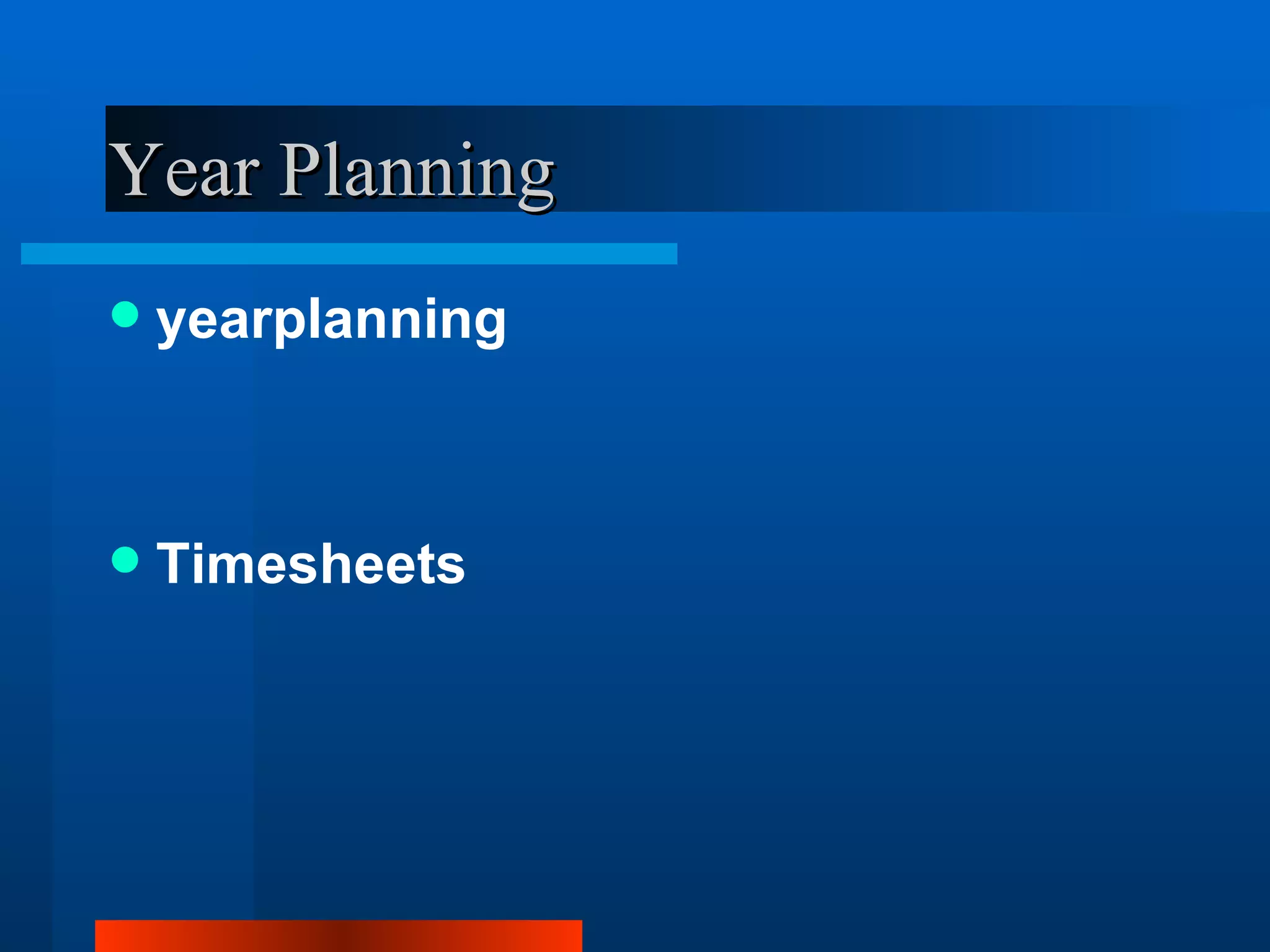 Year Planning
   yearplanning



   Timesheets
 