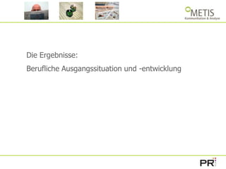 Die Ergebnisse: Berufliche Ausgangssituation und -entwicklung