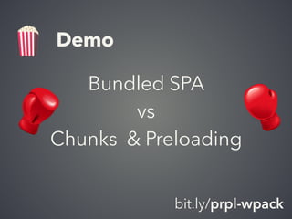 bit.ly/prpl-wpack
Demo
🍿
Bundled SPA
vs
Chunks & Preloading
 