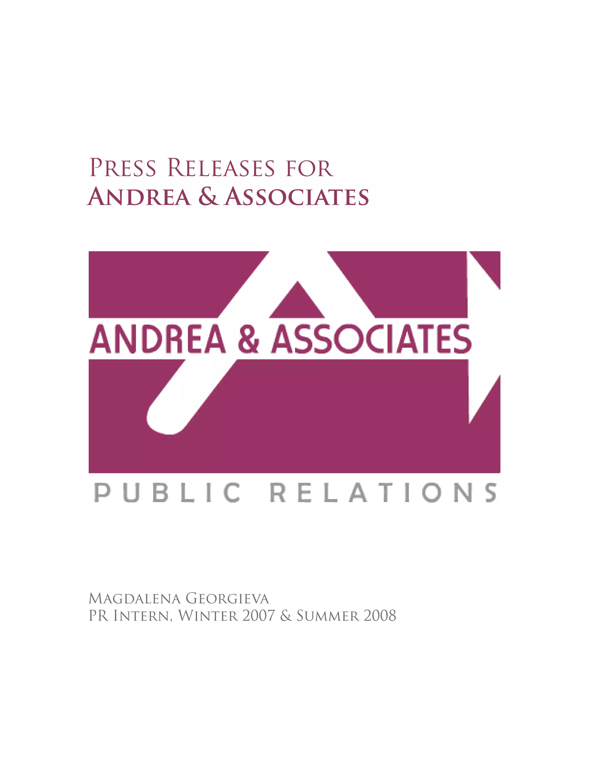 Press Releases for
Andrea & Associates
Magdalena Georgieva
PR Intern, Winter 2007 & Summer 2008