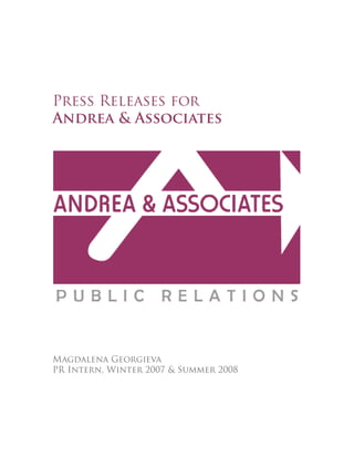 Press Releases for
Andrea & Associates




Magdalena Georgieva
PR Intern, Winter 2007 & Summer 2008
 