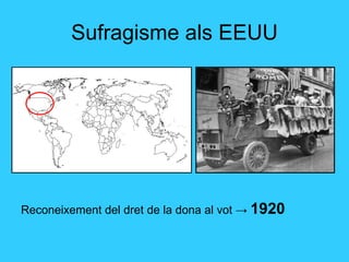 Sufragisme als EEUU Reconeixement del dret de la dona al vot  ->  1920 