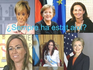 ¿Sempre ha estat així? 