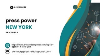 https://www.pressreleasepower.com/top-pr-
agency-in-new-york
press power
NEW YORK
PR AGENCY
+91-9212306116
contact@pressreleasepower.com
 