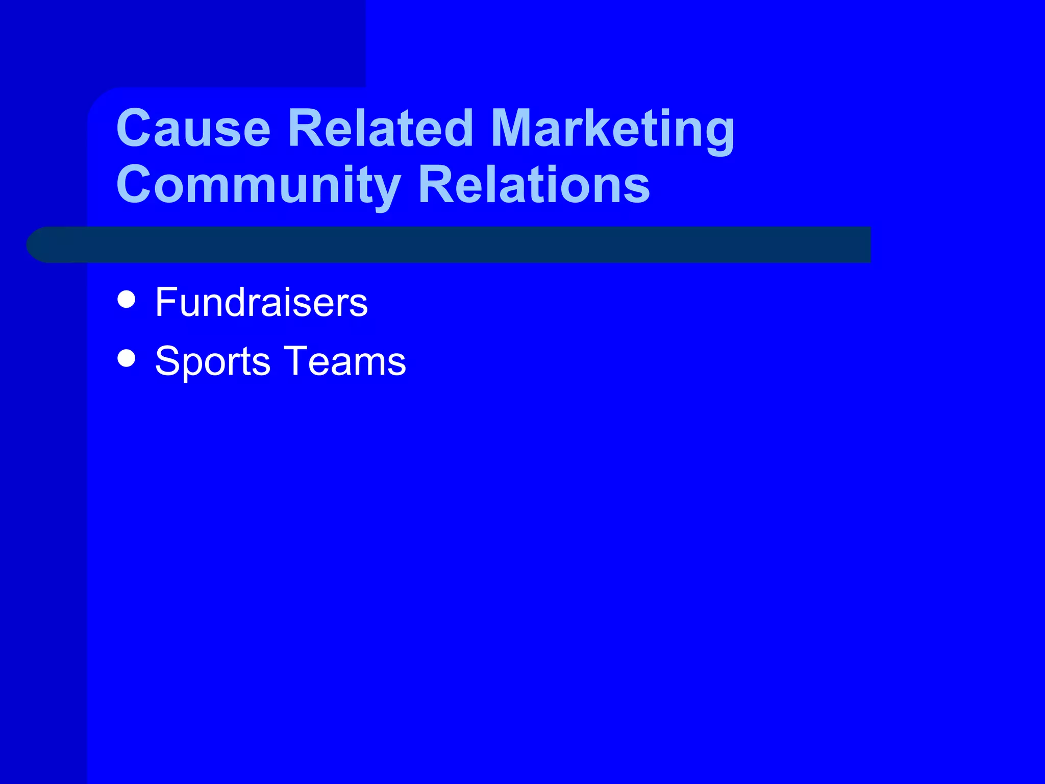 Cause Related Marketing
Community Relations

   Fundraisers
   Sports Teams
 