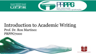 Introduction to Academic Writing
Prof. Dr. Ron Martinez
PRPPG7000
 
