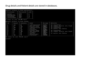 Drug details and Patient details are stored in databases.
 