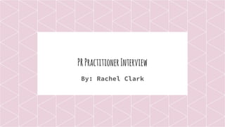 PRPractitionerInterview
By: Rachel Clark
 