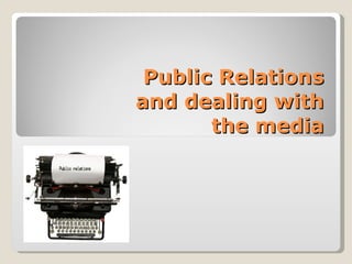 Public Relations and dealing with the media 