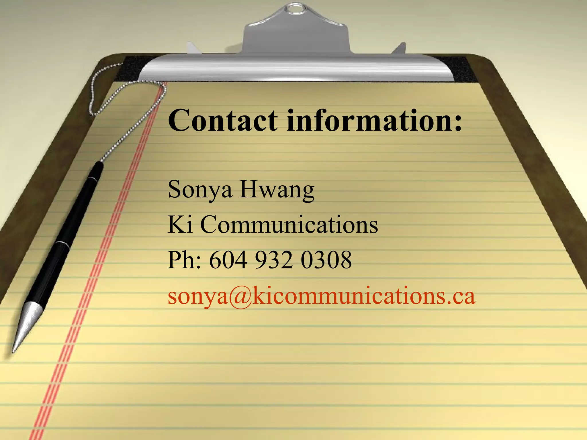 Contact information: Sonya Hwang Ki Communications Ph: 604 932 0308 [email_address]   