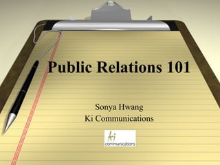 Public Relations 101 Sonya Hwang Ki Communications 