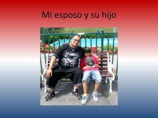 Mi esposo y su hijo
 